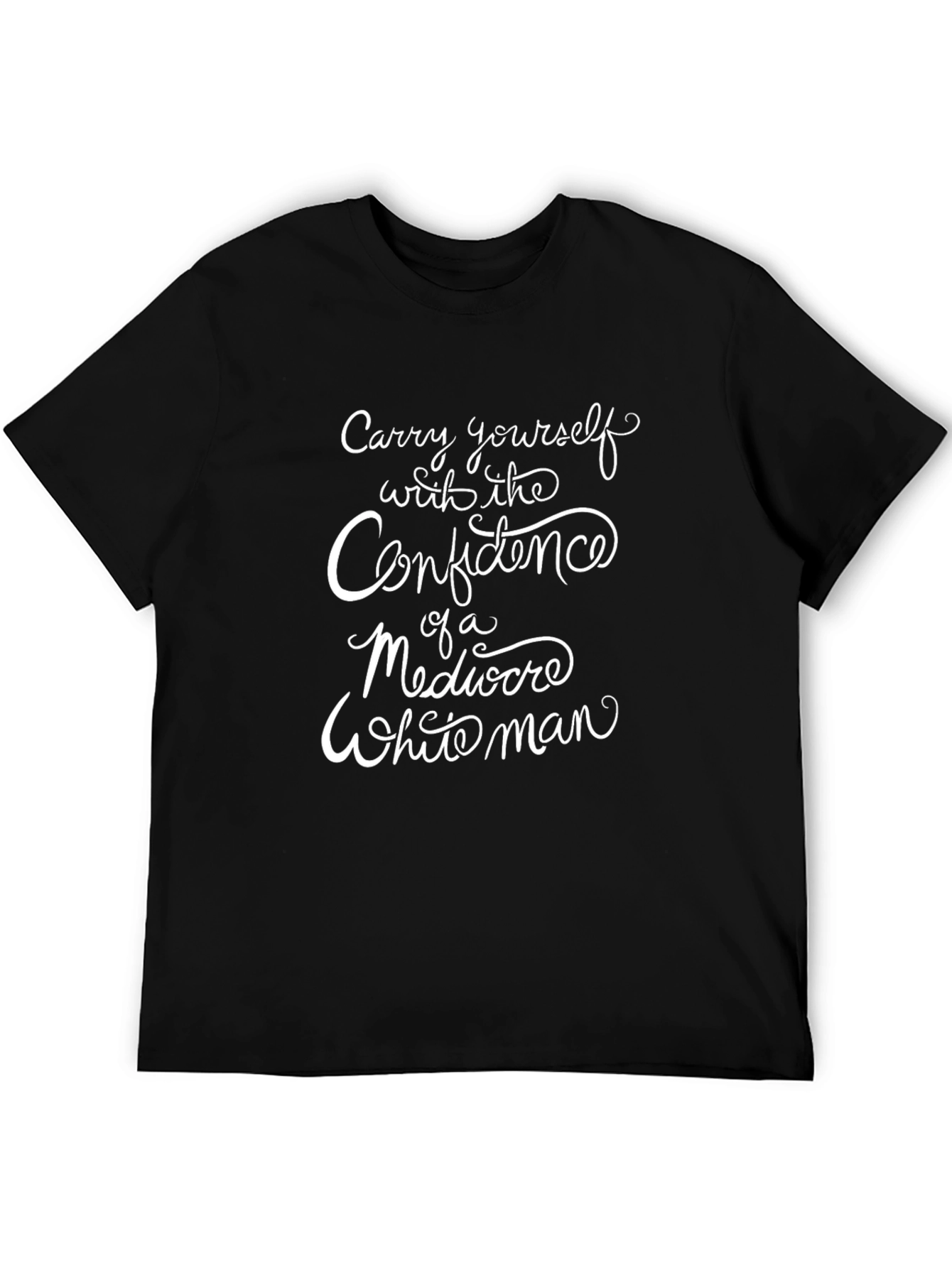 Confidence of a Mediocre White Man Tee