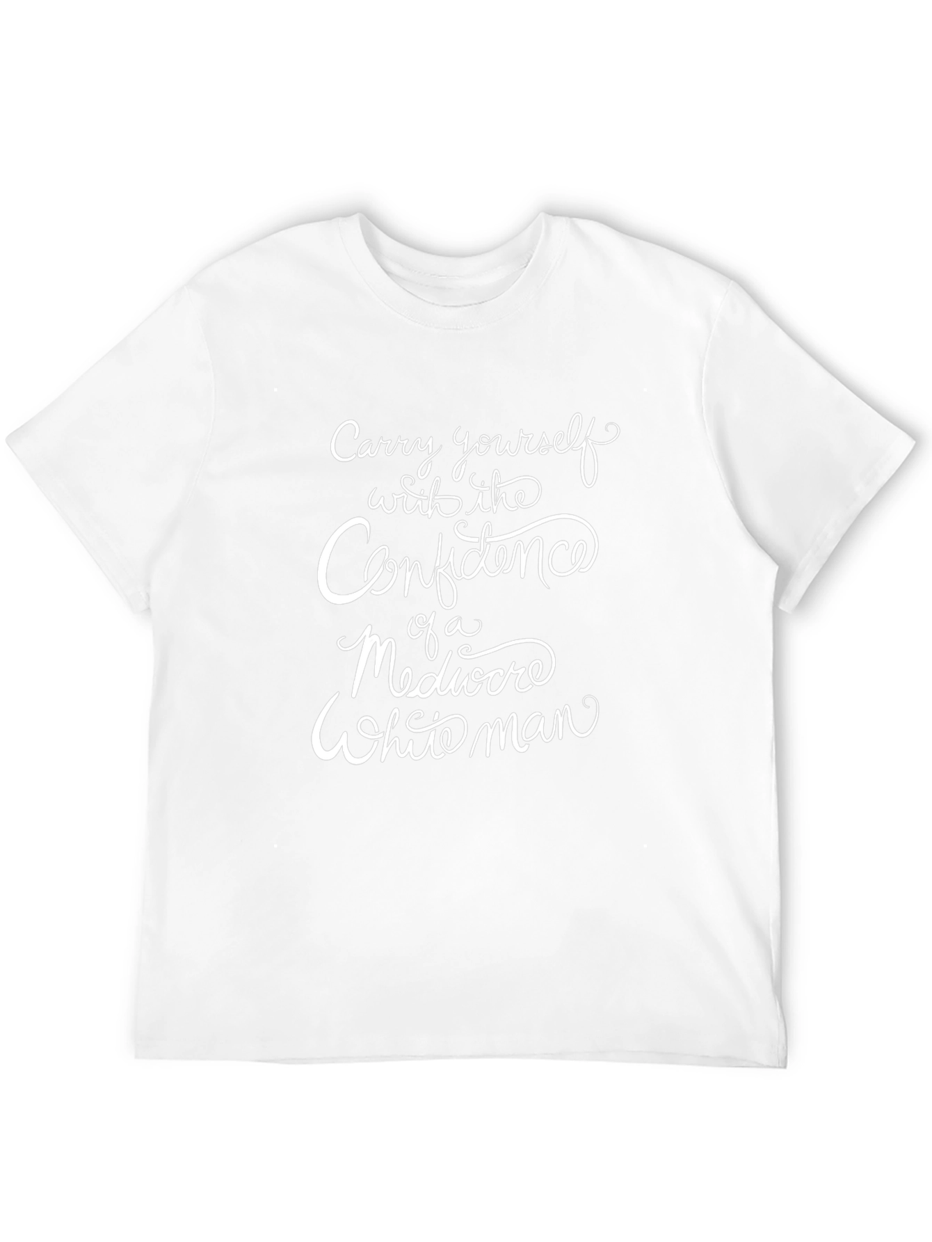 Confidence of a Mediocre White Man Tee