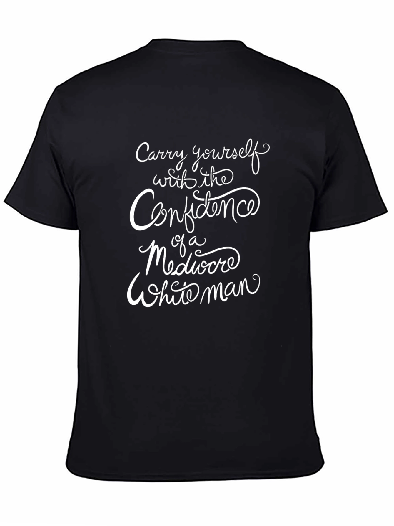 Confidence of a Mediocre White Man Tee