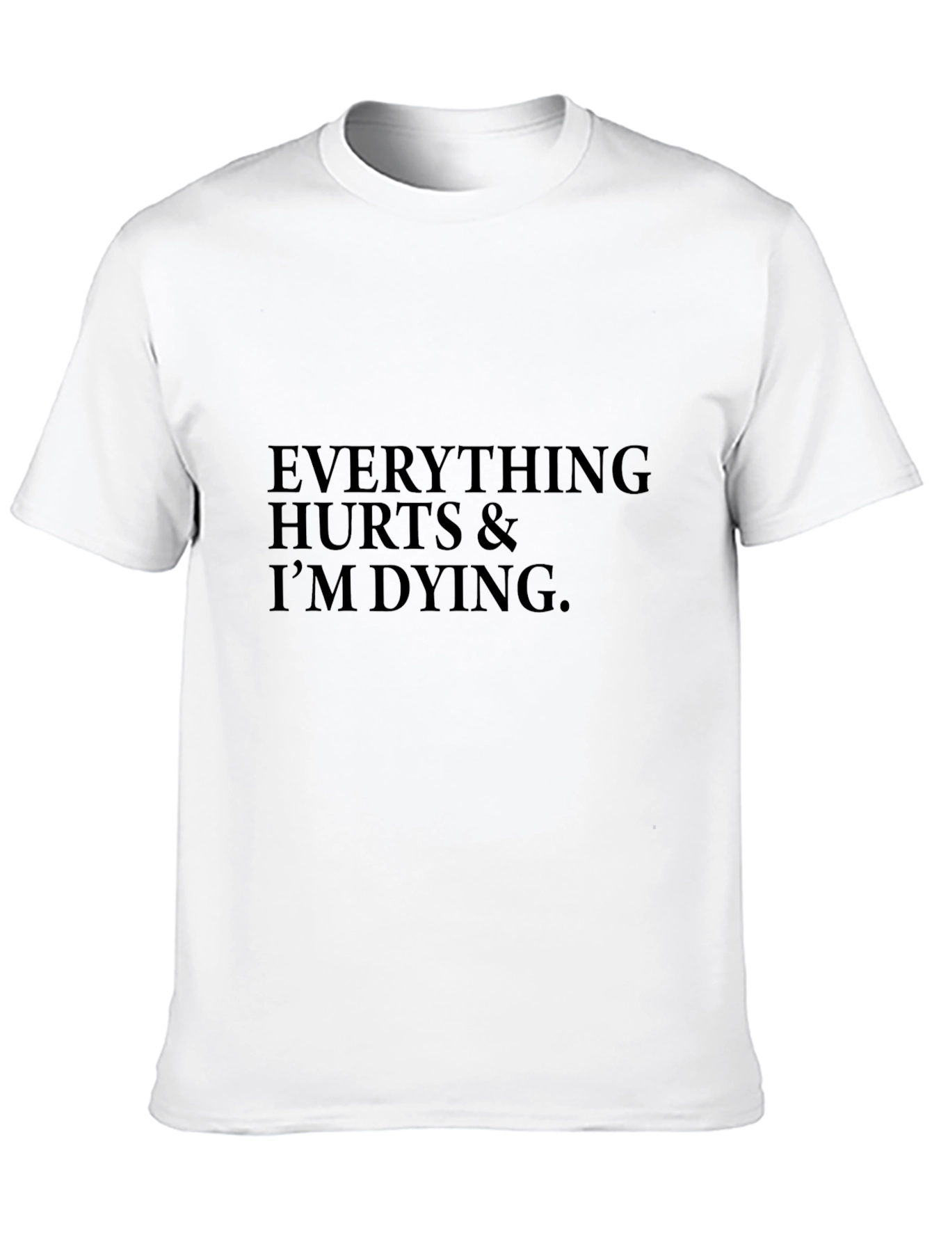 Everything Hurts & Im Dying Black T-Shirt
