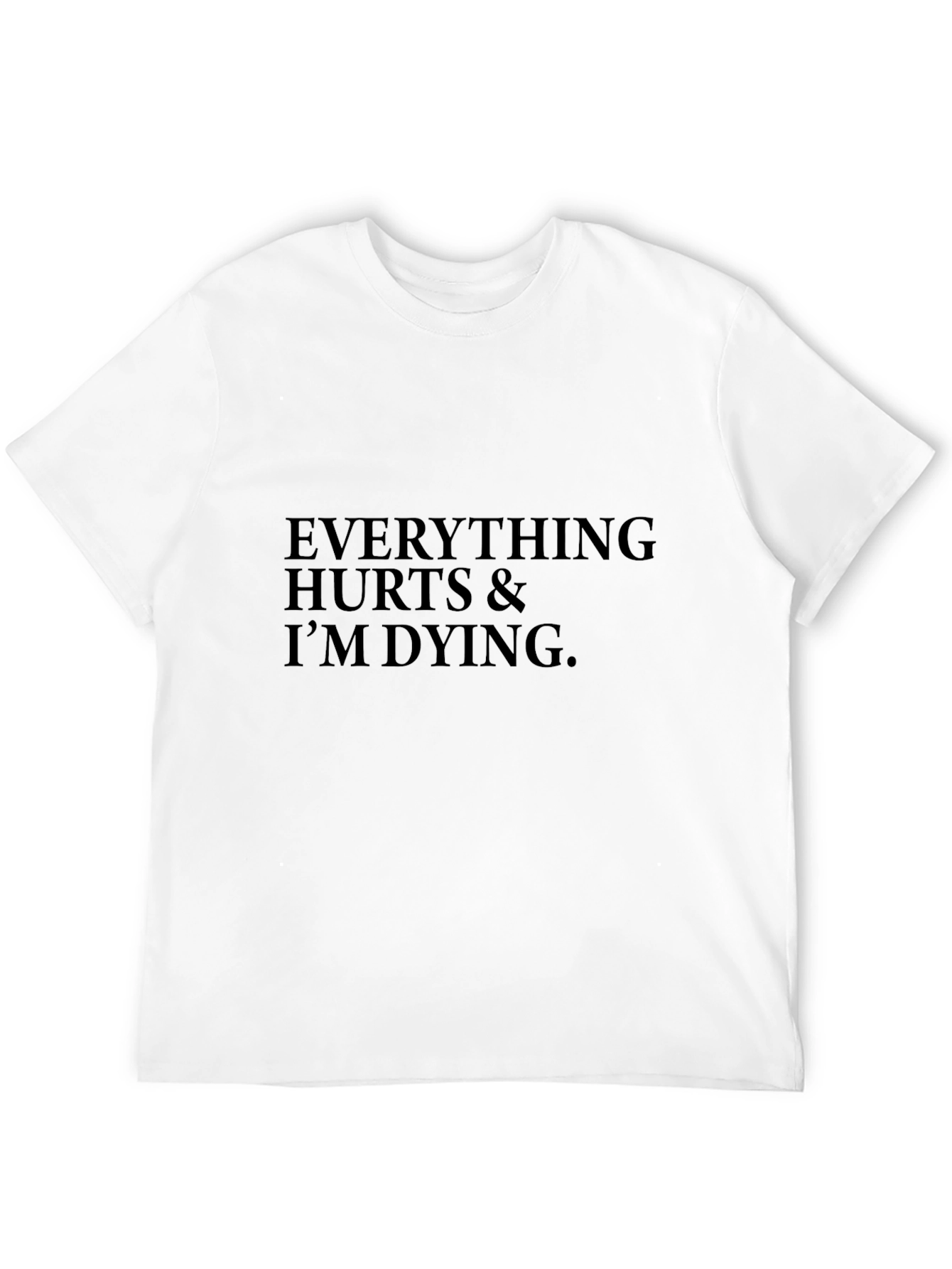 Everything Hurts & Im Dying Black T-Shirt