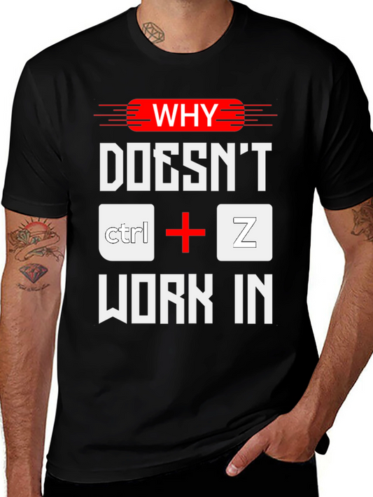 Why Doesnt Ctrl+Z Work? Funny Programmer T-Shirt