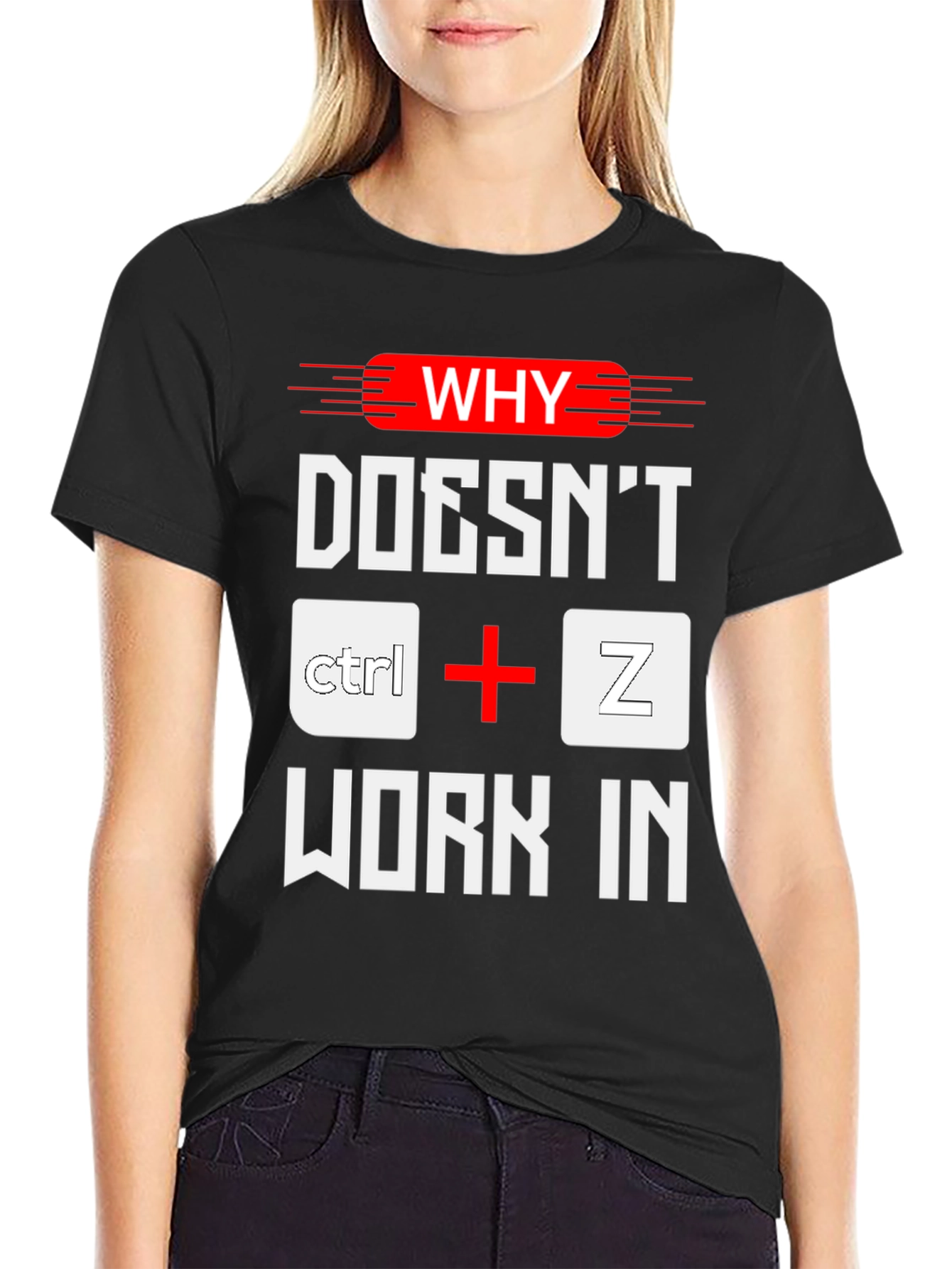 Why Doesnt Ctrl+Z Work? Funny Programmer T-Shirt