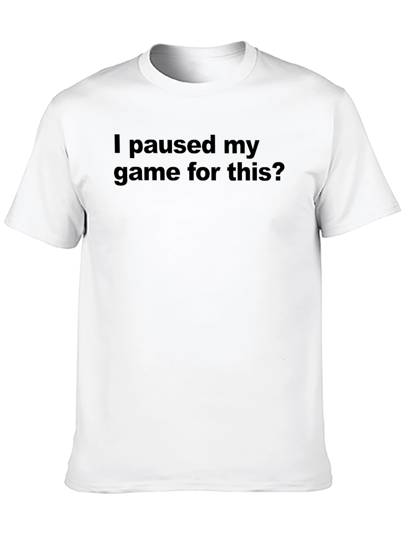 I Paused My Game For This? T-Shirt