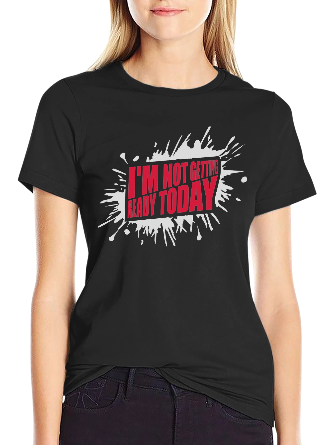 Funny Im Not Getting Ready Today Graphic T-Shirt