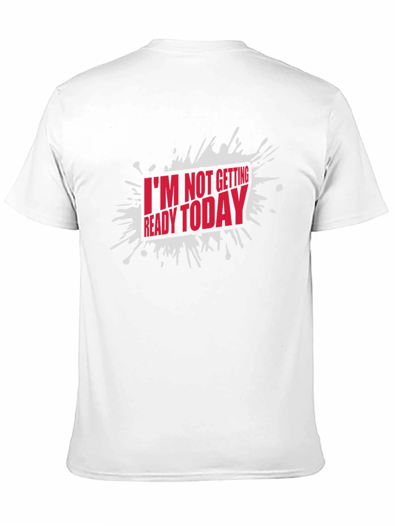 Funny Im Not Getting Ready Today Graphic T-Shirt