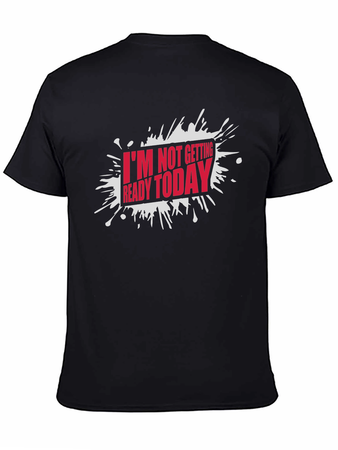 Funny Im Not Getting Ready Today Graphic T-Shirt
