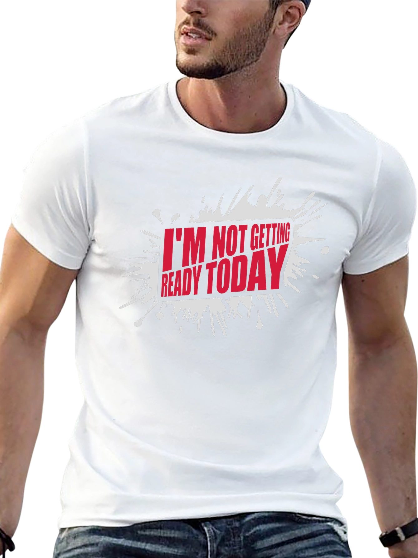 Funny Im Not Getting Ready Today Graphic T-Shirt