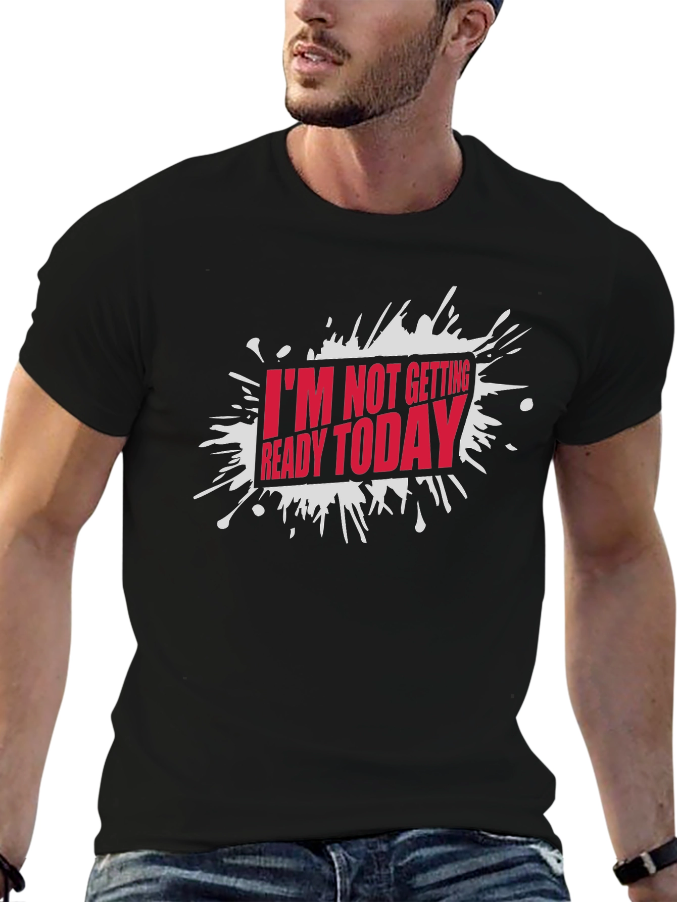 Funny Im Not Getting Ready Today Graphic T-Shirt