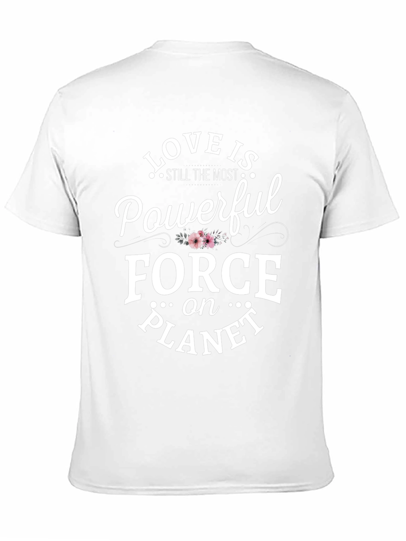 Love is the Most Powerful Force T-Shirt