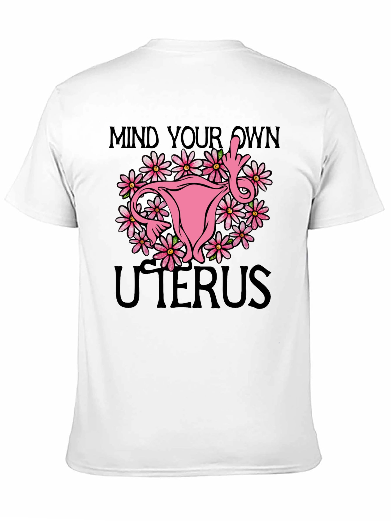 Mind Your Own Uterus T-Shirt: Floral Feminist Tee