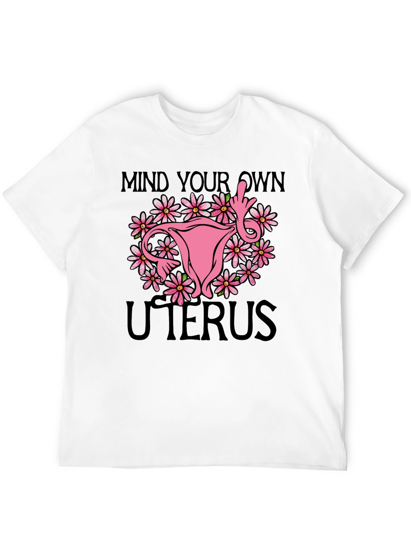 Mind Your Own Uterus T-Shirt: Floral Feminist Tee