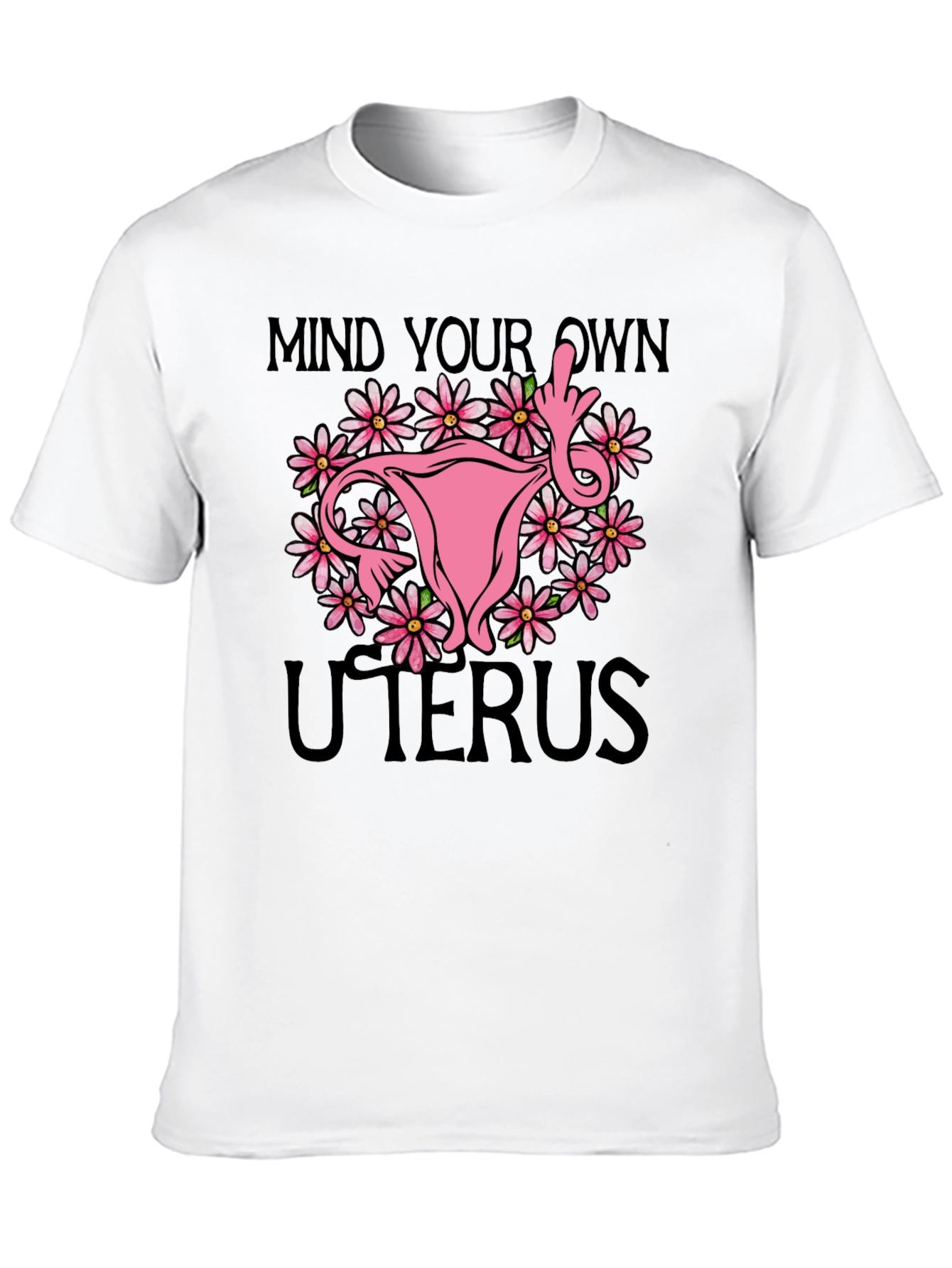 Mind Your Own Uterus T-Shirt: Floral Feminist Tee