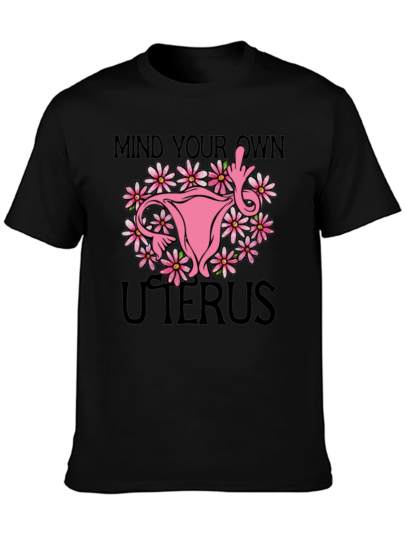 Mind Your Own Uterus T-Shirt: Floral Feminist Tee
