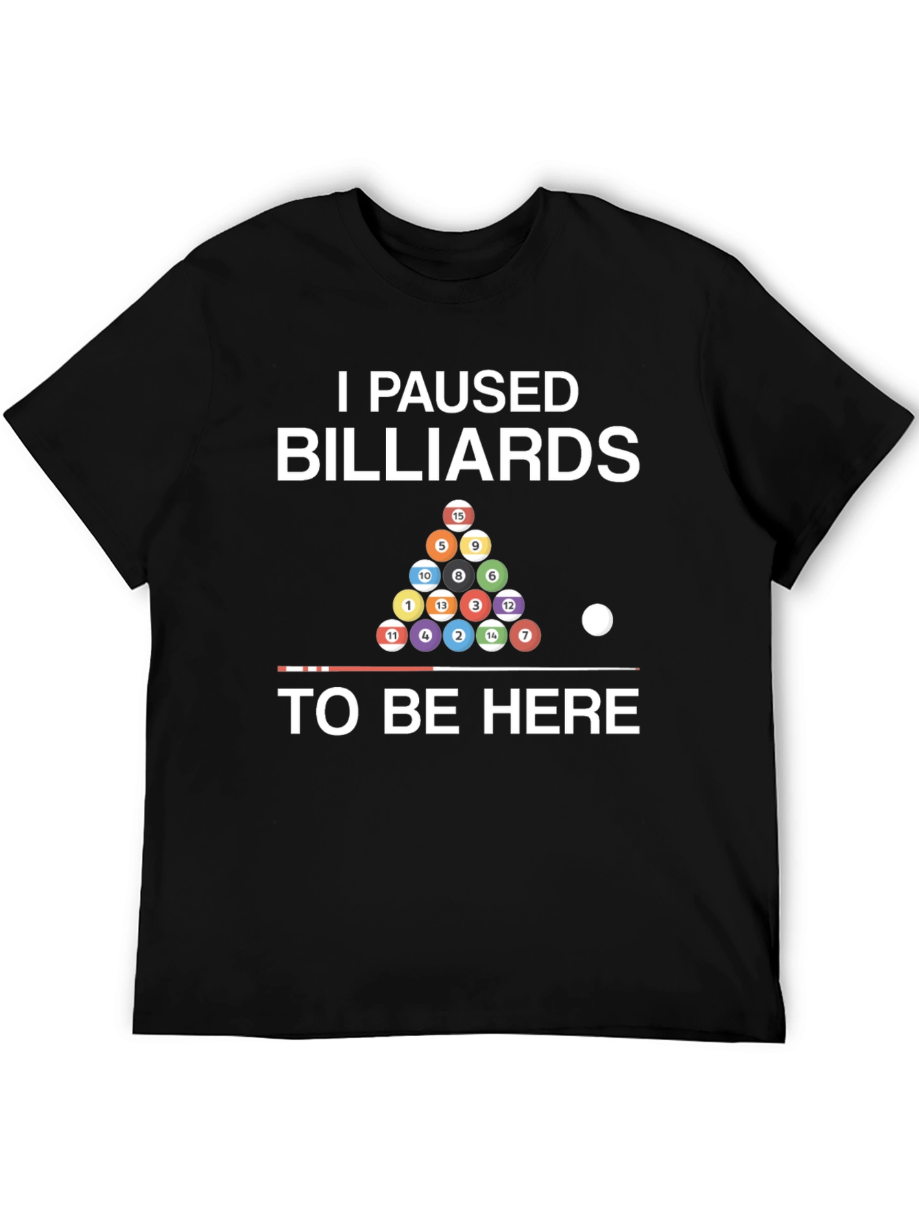 I Paused Billiards T-Shirt - Funny Pool Player Tee