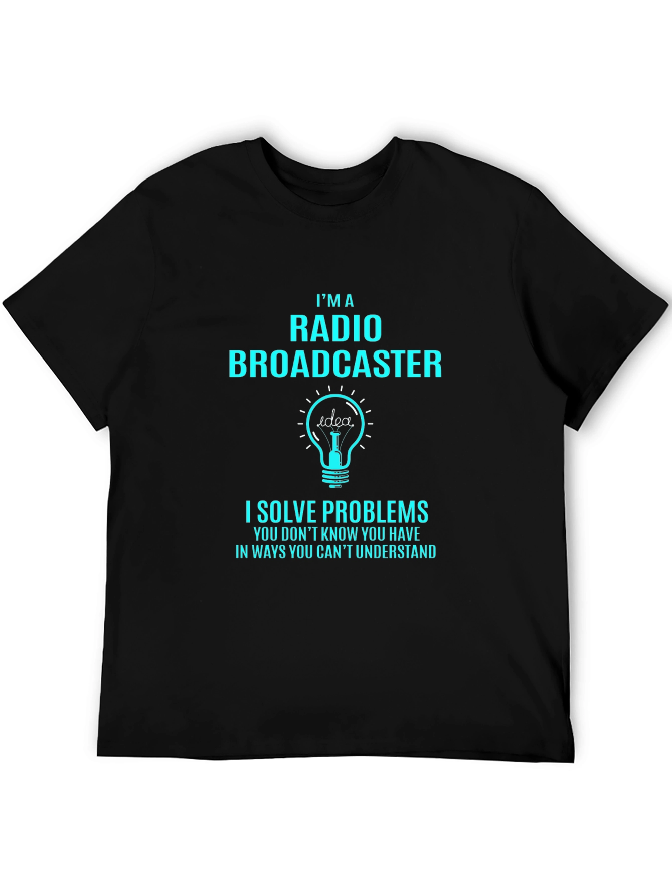 Radio Broadcaster T-Shirt: I Solve Problems Funny Tee