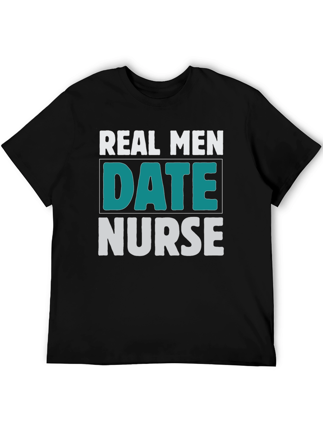 Real Men Date Nurse Graphic T-Shirt