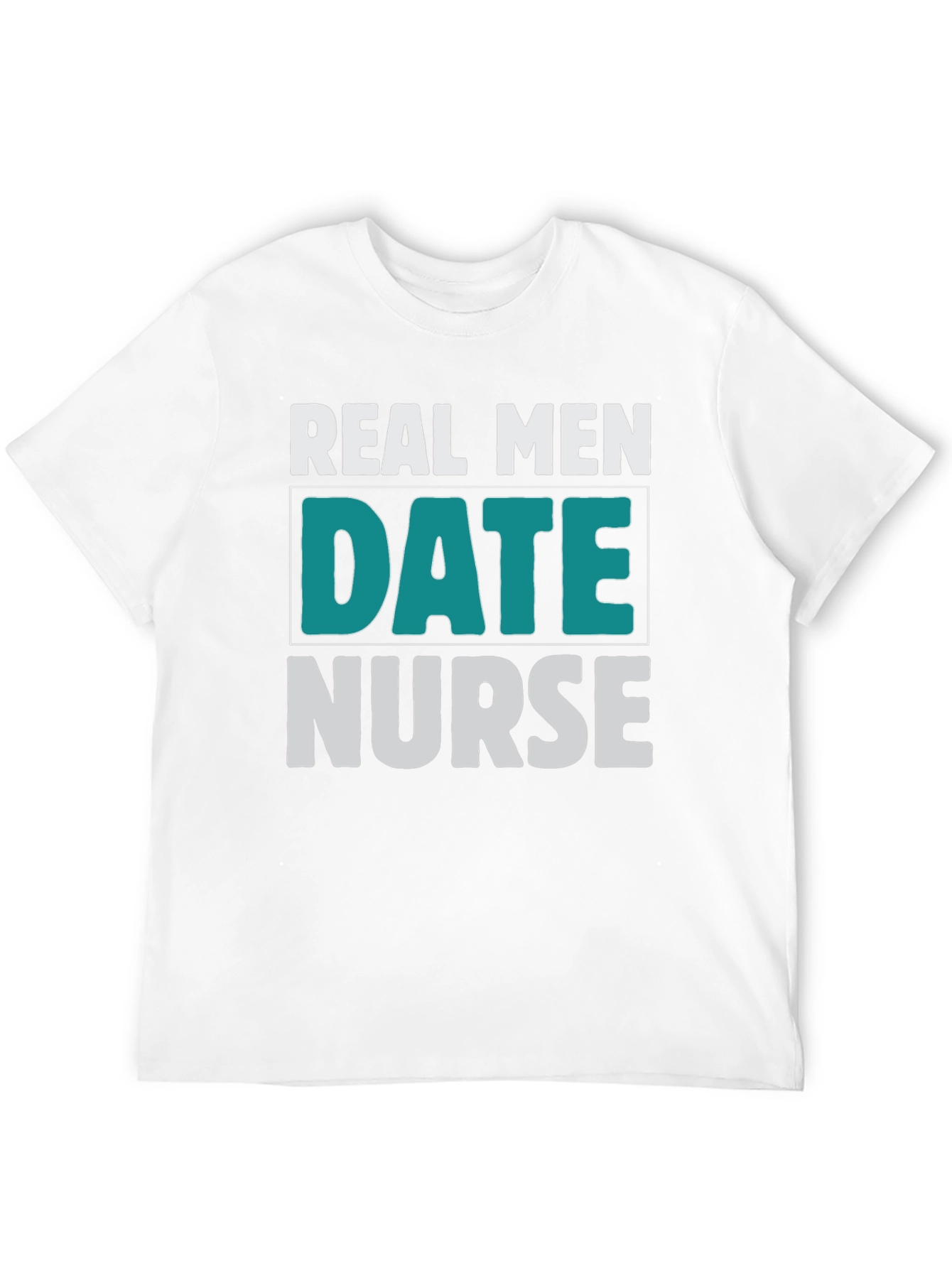 Real Men Date Nurse Graphic T-Shirt