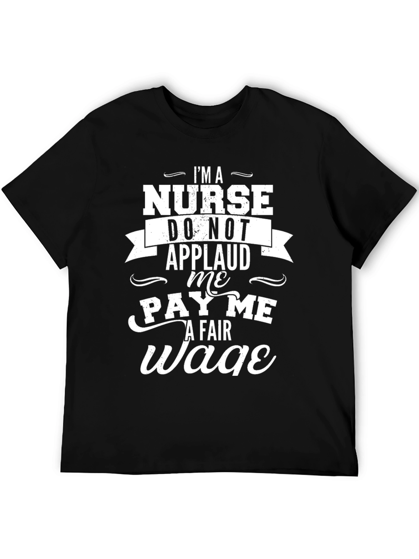 Im a Nurse Pay Me a Fair Wage T-Shirt