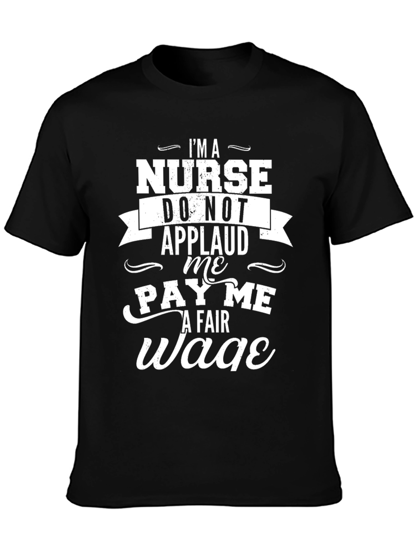 Im a Nurse Pay Me a Fair Wage T-Shirt