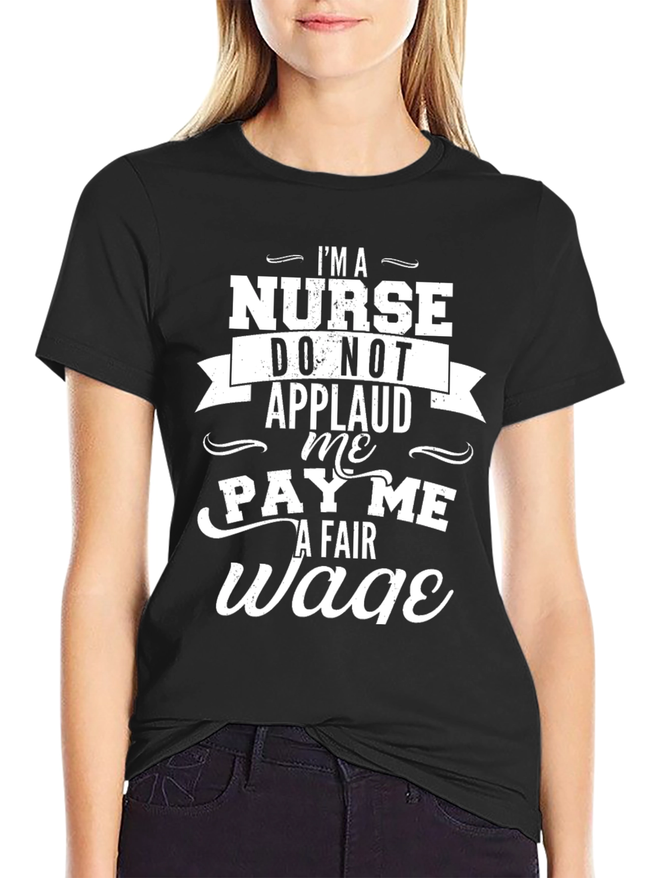 Im a Nurse Pay Me a Fair Wage T-Shirt