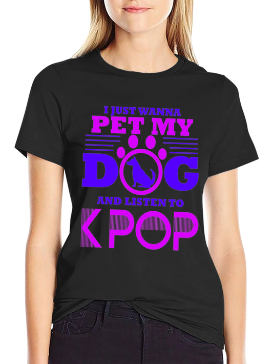 Pet My Dog and Listen to KPOP T-Shirt