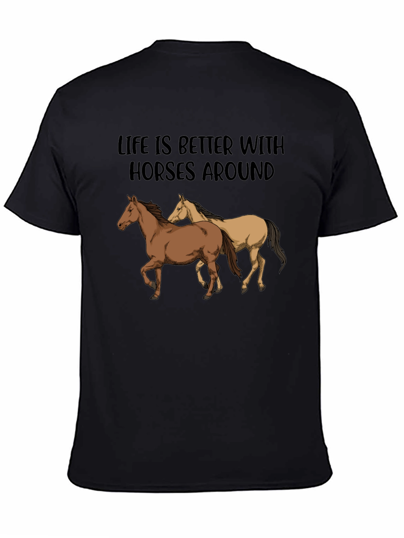 Life is Better with Horses T-Shirt