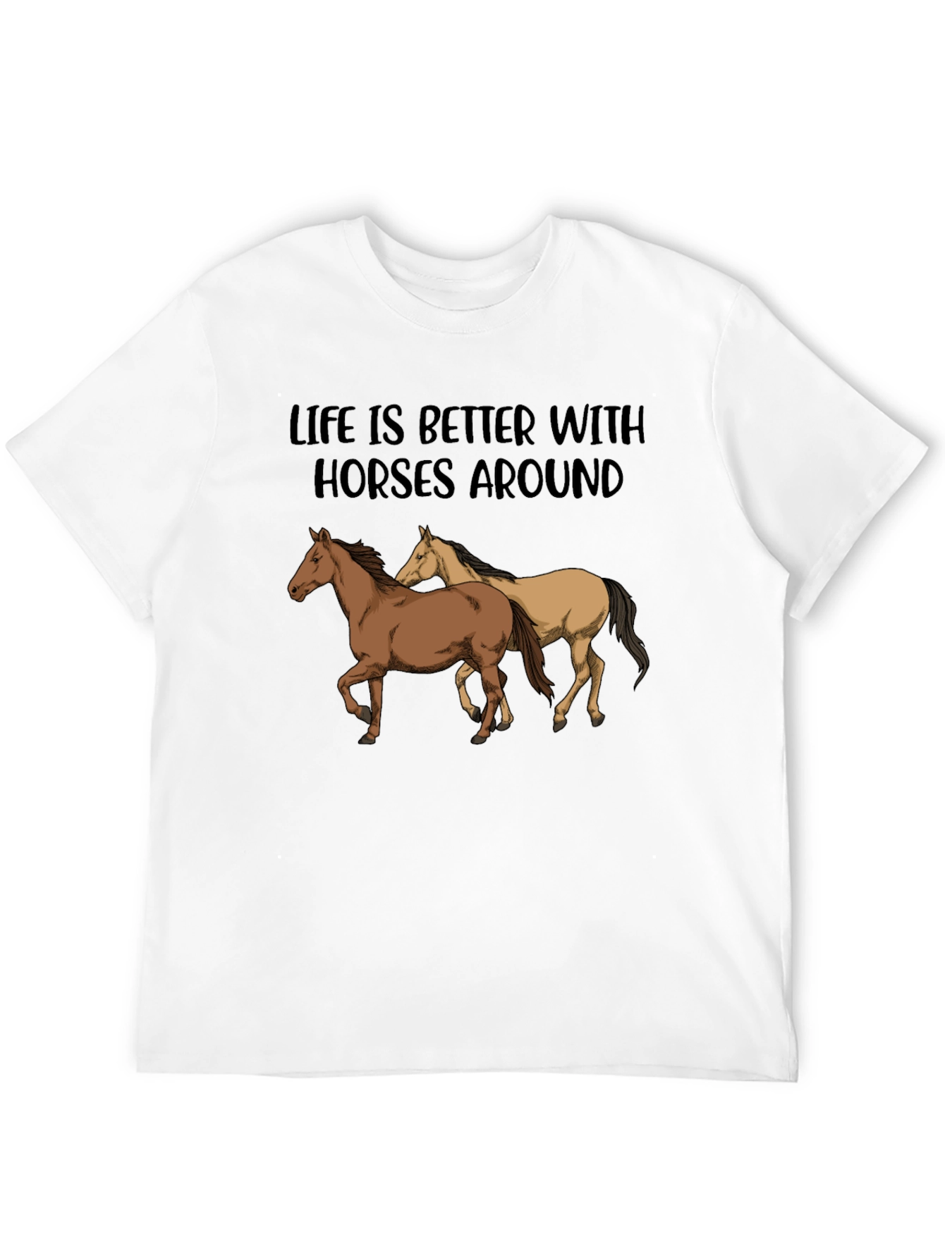 Life is Better with Horses T-Shirt
