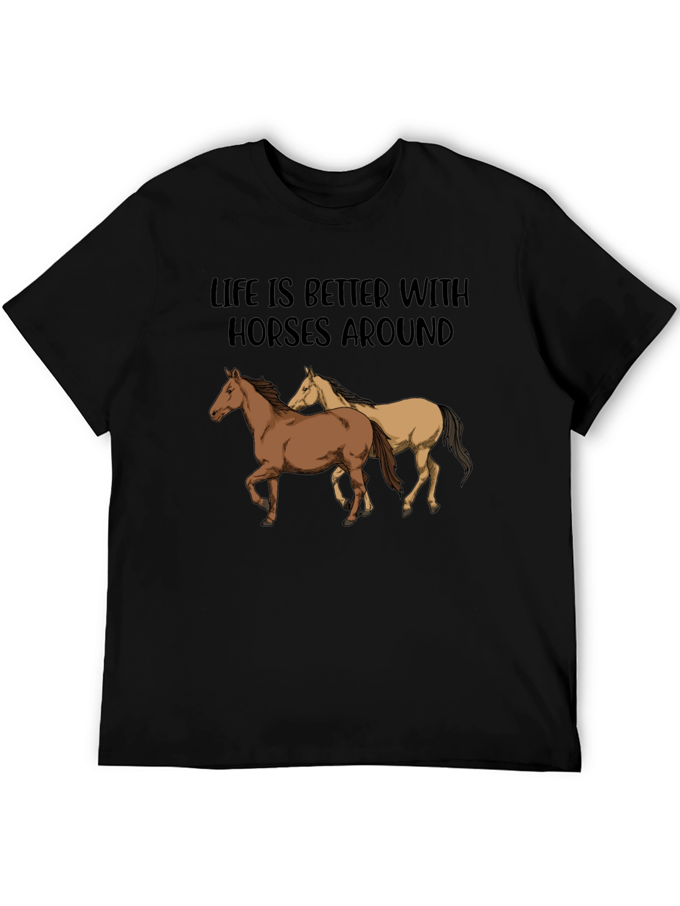 Life is Better with Horses T-Shirt