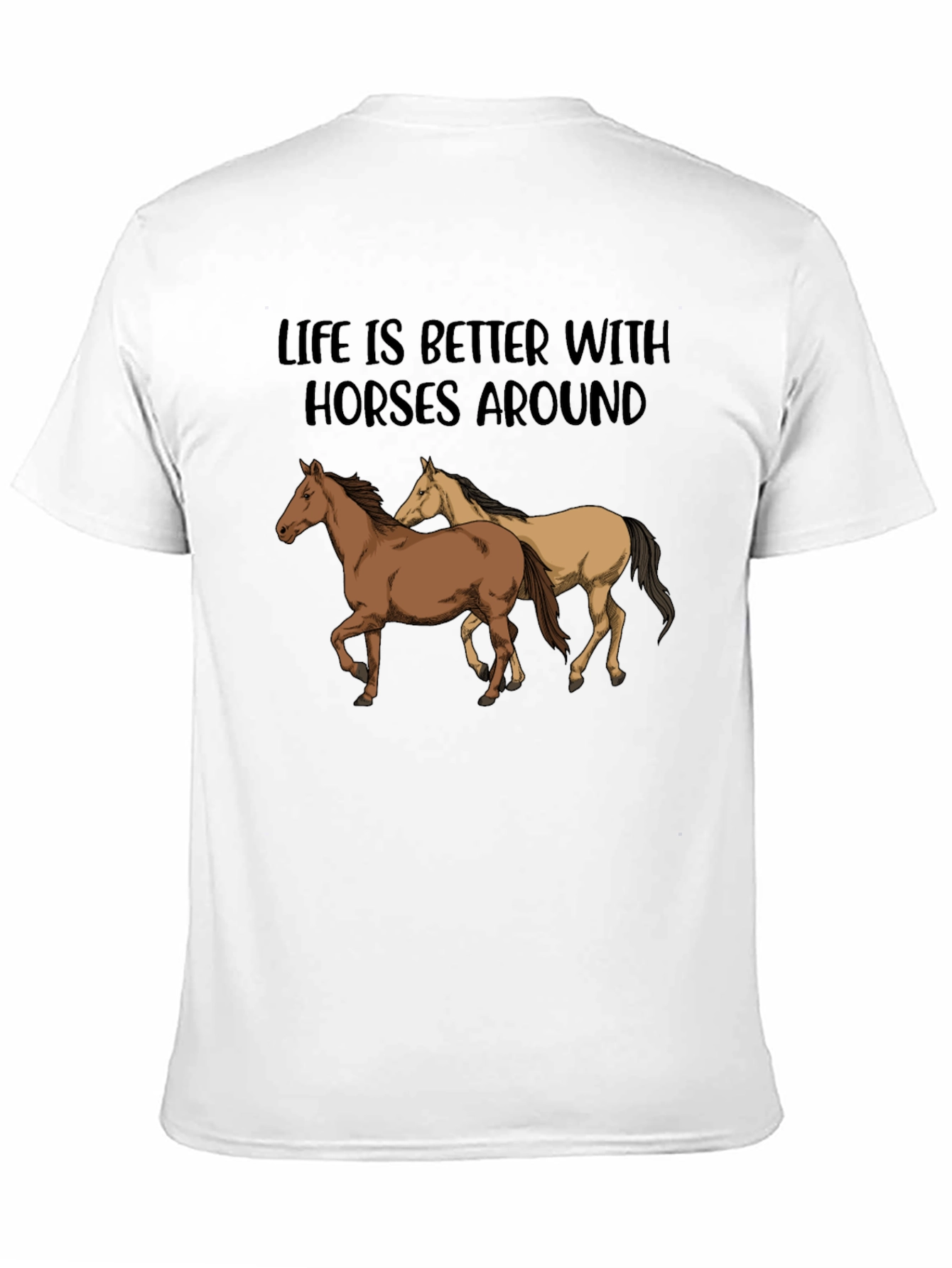 Life is Better with Horses T-Shirt