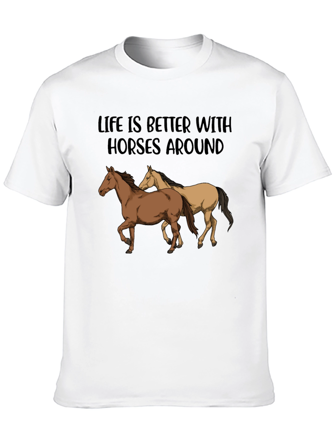 Life is Better with Horses T-Shirt