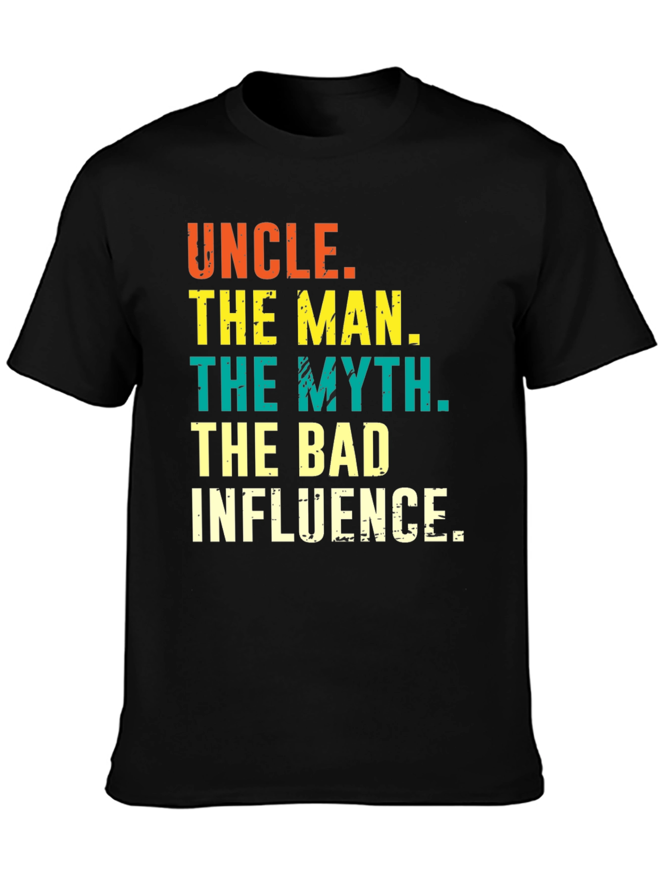 Uncle: The Man The Myth The Bad Influence Tee