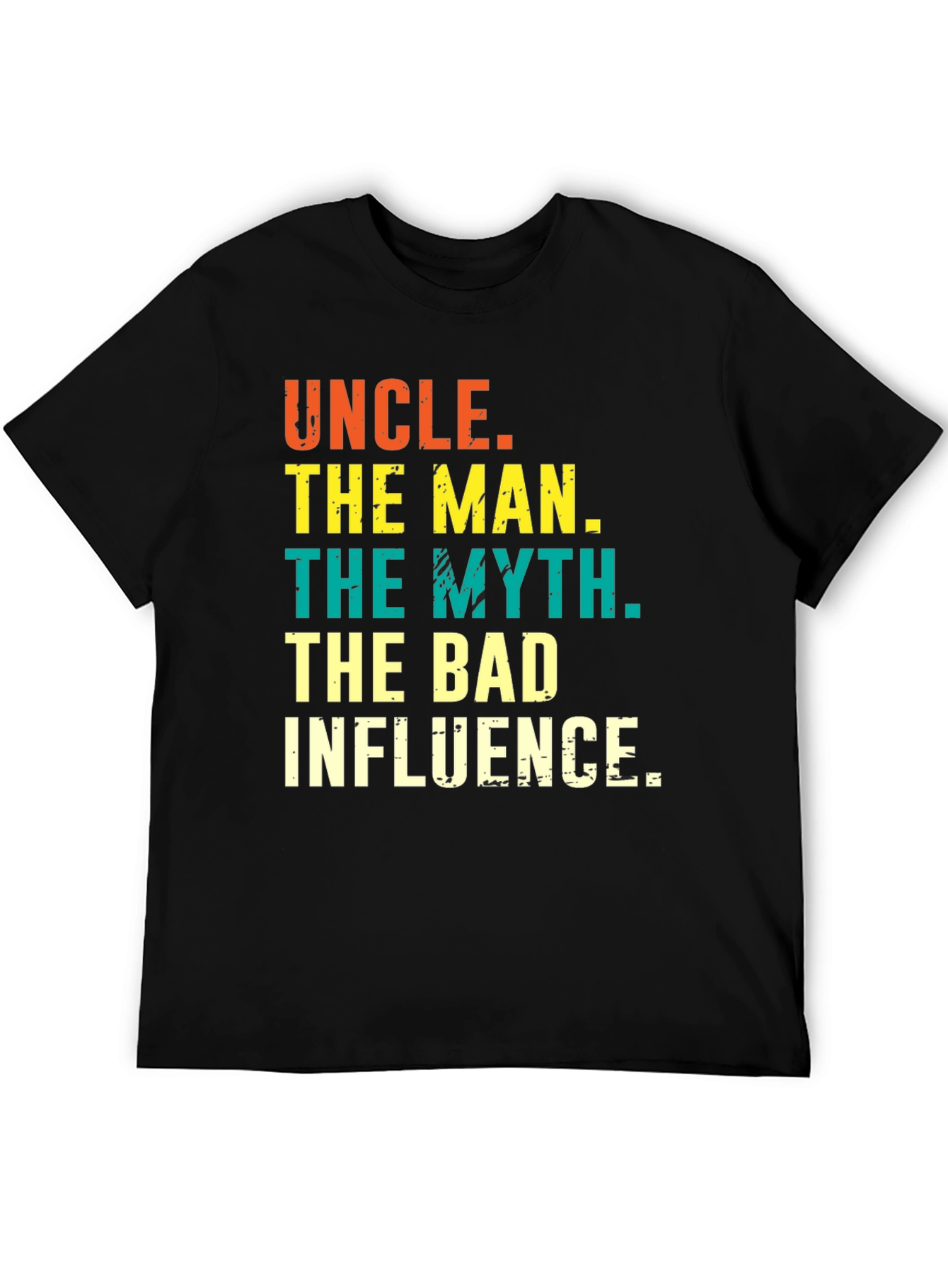 Uncle: The Man The Myth The Bad Influence Tee