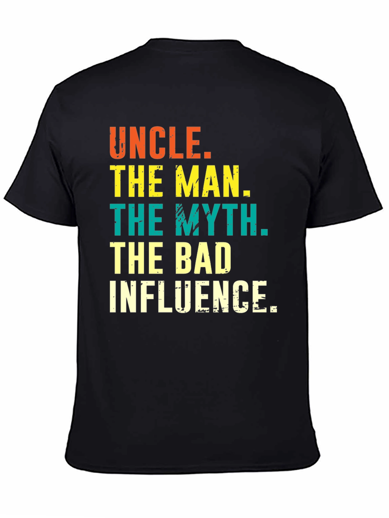 Uncle: The Man The Myth The Bad Influence Tee