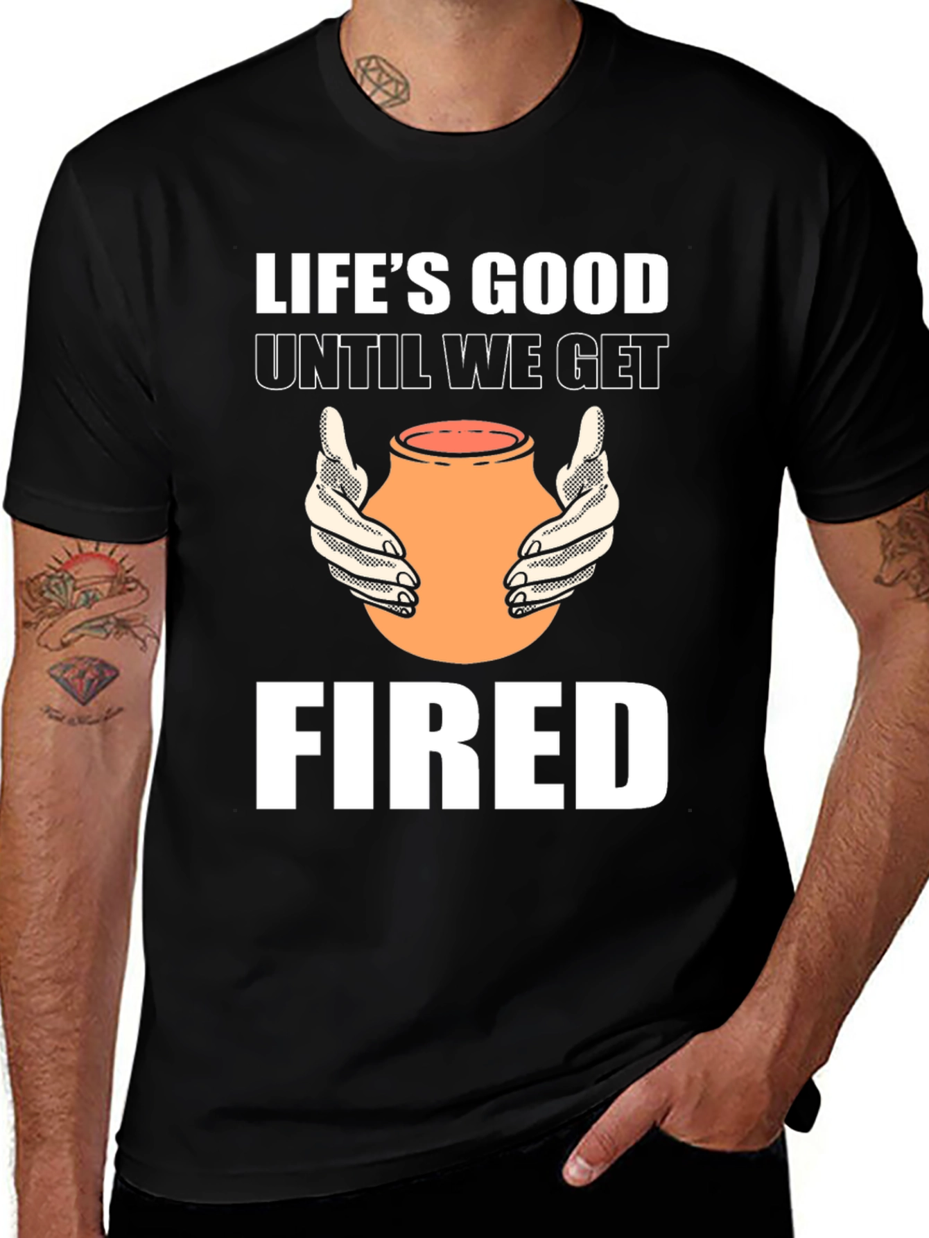 Lifes Good Until We Get Fired T-Shirt