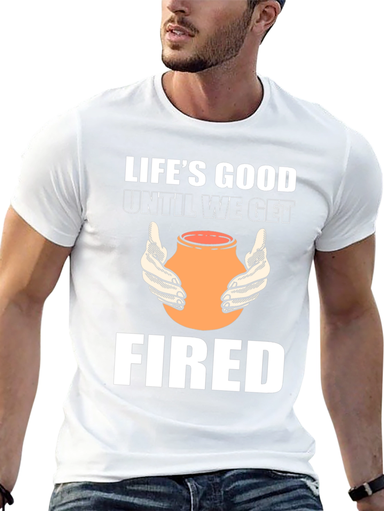Lifes Good Until We Get Fired T-Shirt