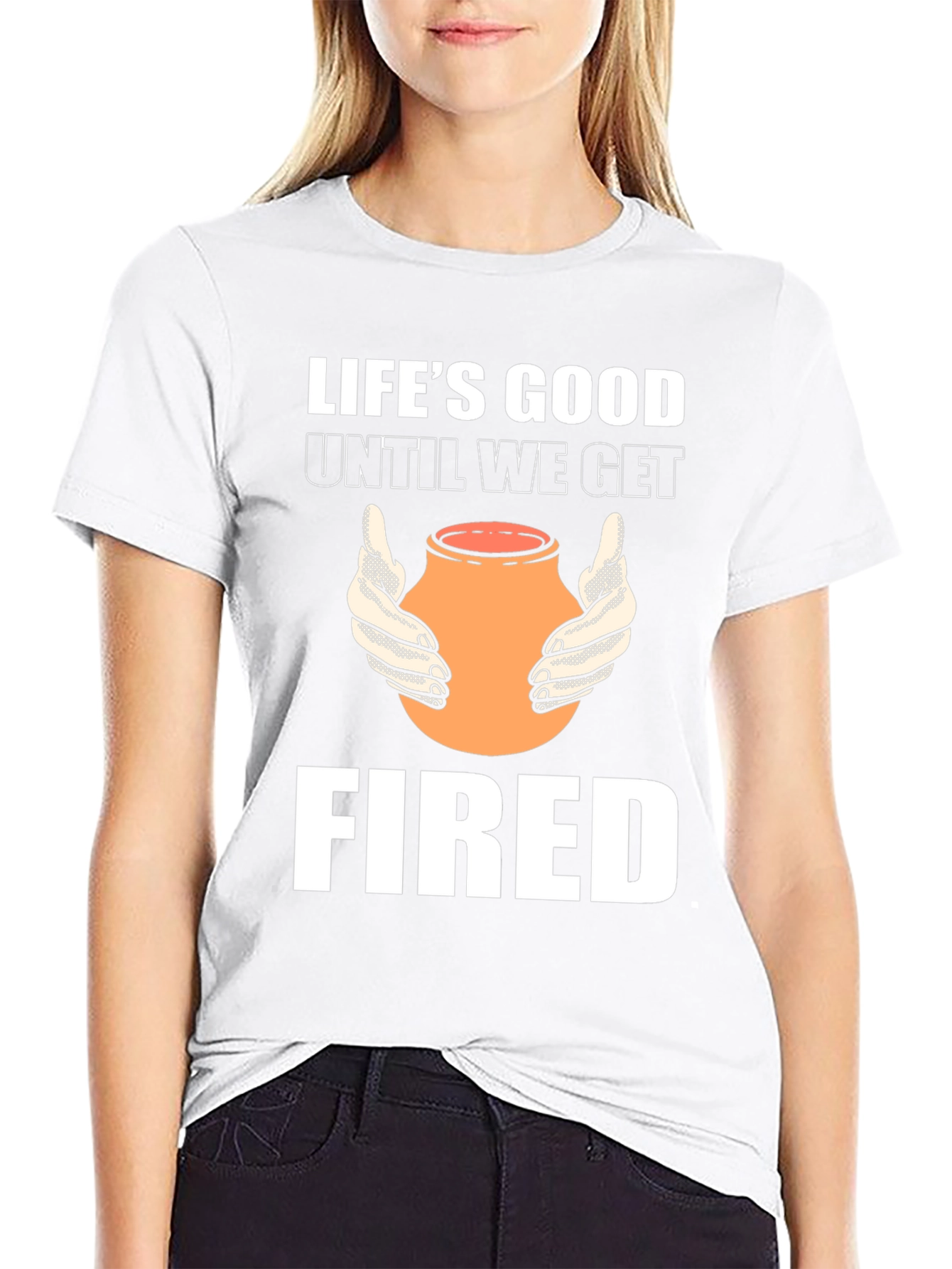 Lifes Good Until We Get Fired T-Shirt