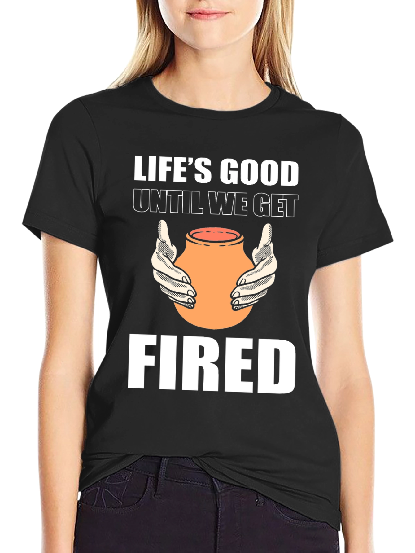 Lifes Good Until We Get Fired T-Shirt