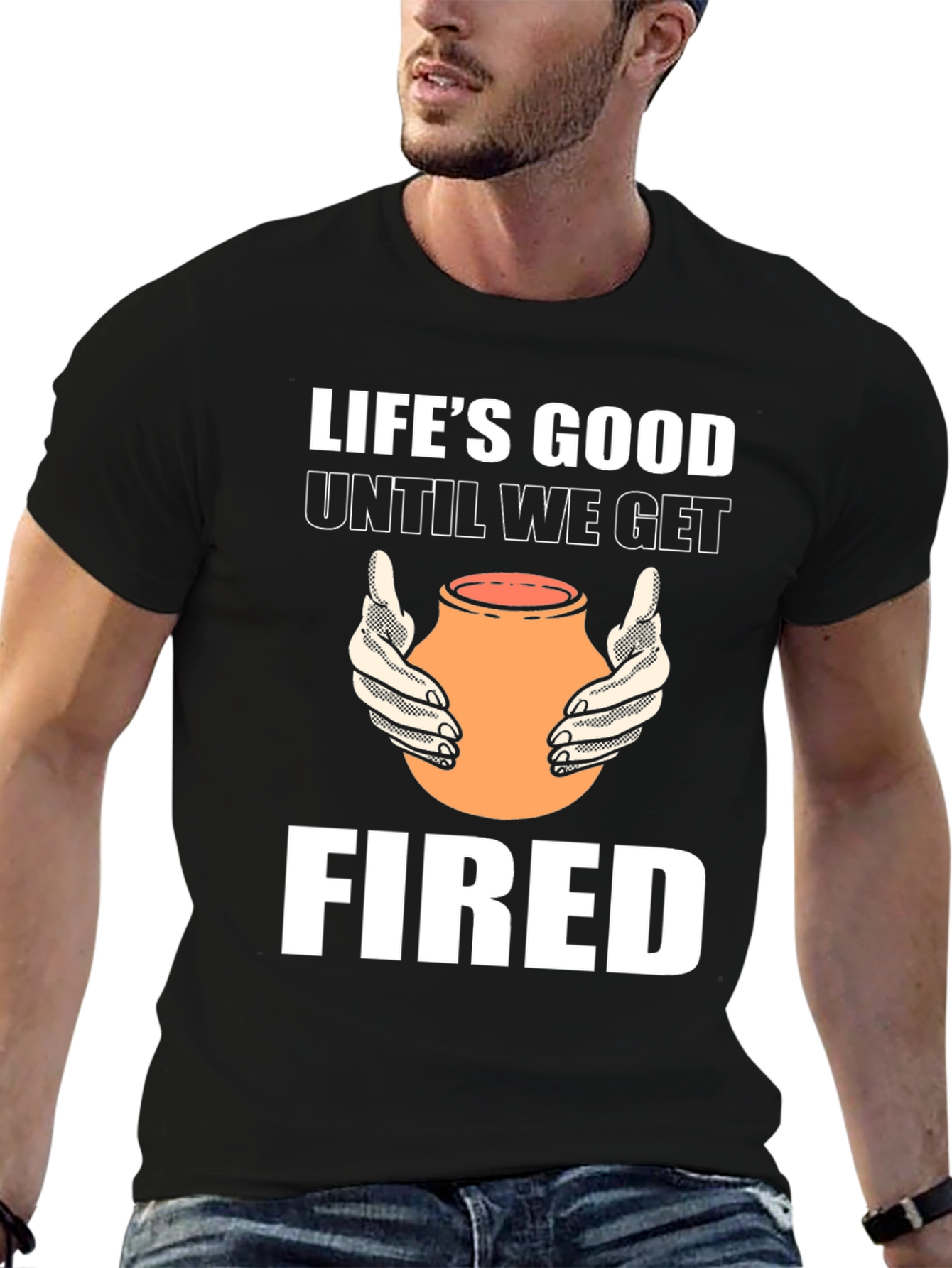 Lifes Good Until We Get Fired T-Shirt