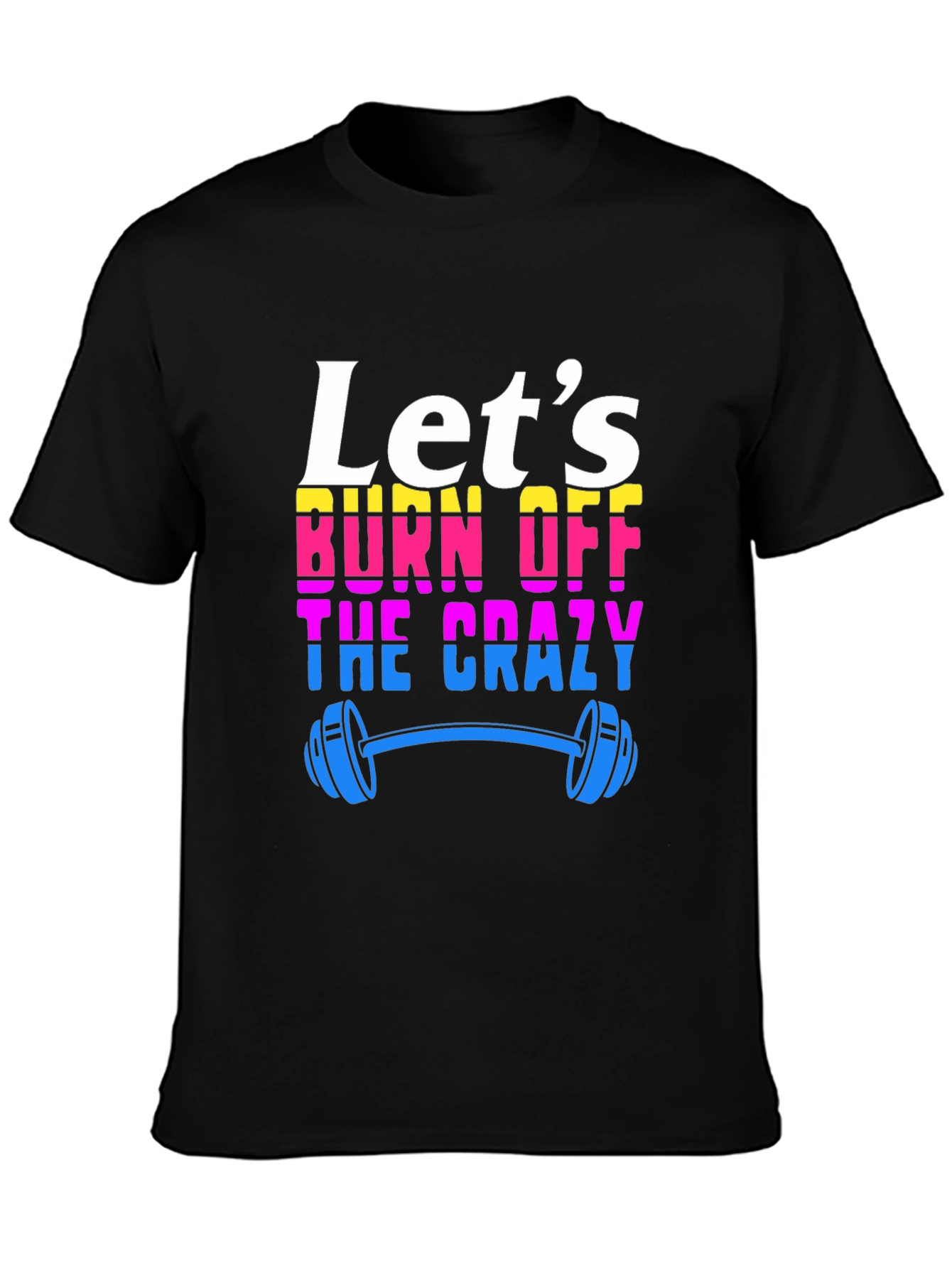 Lets Burn Off The Crazy T-Shirt