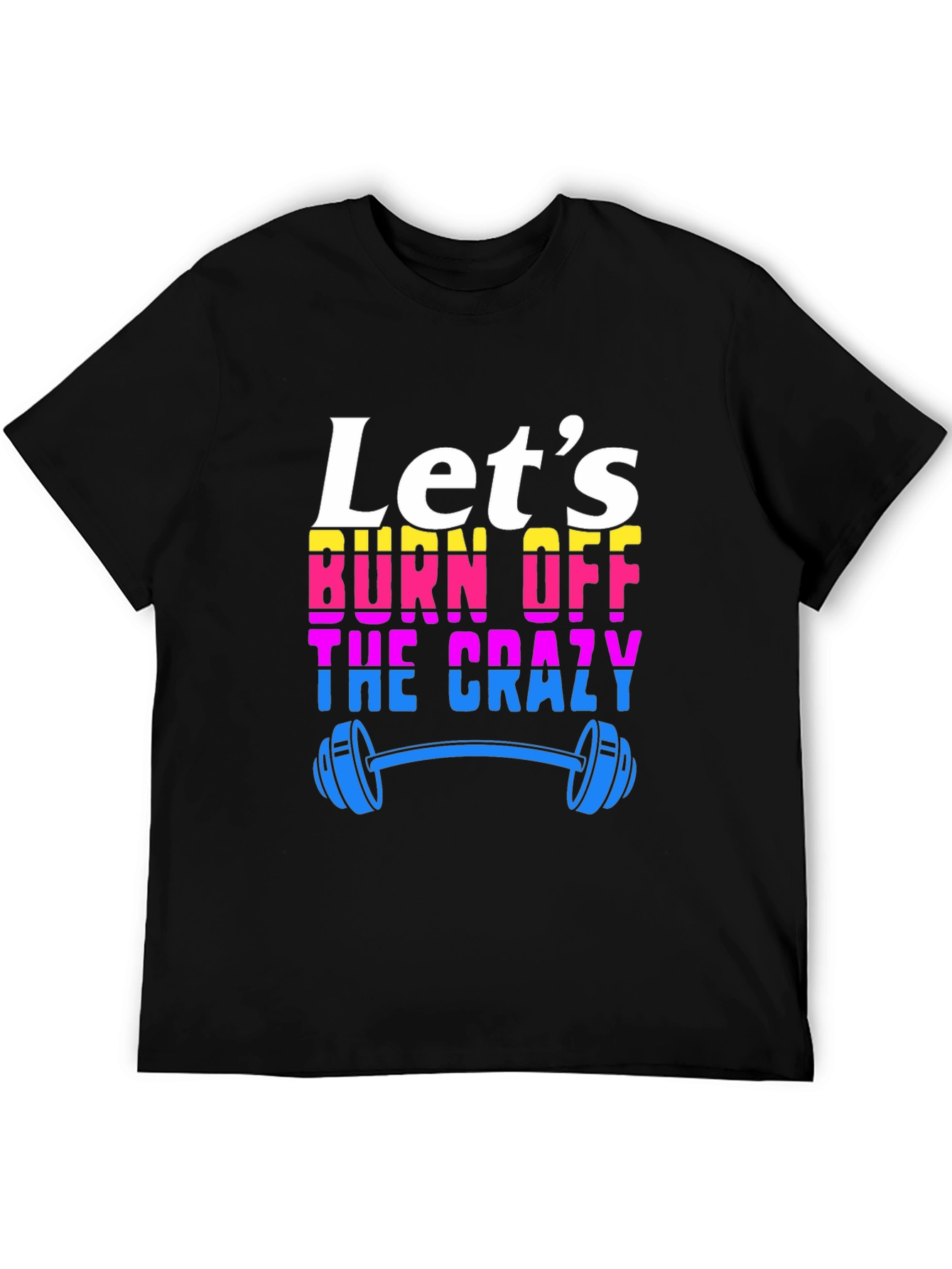 Lets Burn Off The Crazy T-Shirt