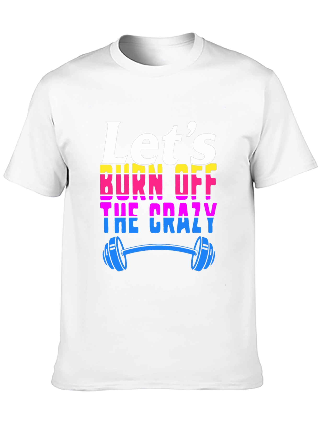 Lets Burn Off The Crazy T-Shirt