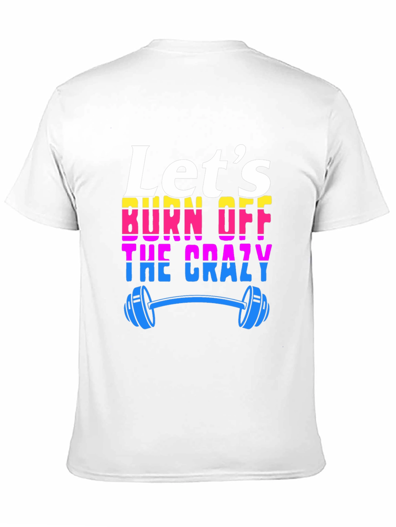 Lets Burn Off The Crazy T-Shirt