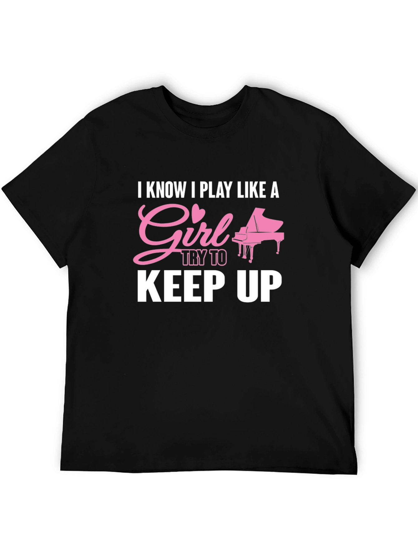 I Know I Play Like A Girl Piano T-Shirt
