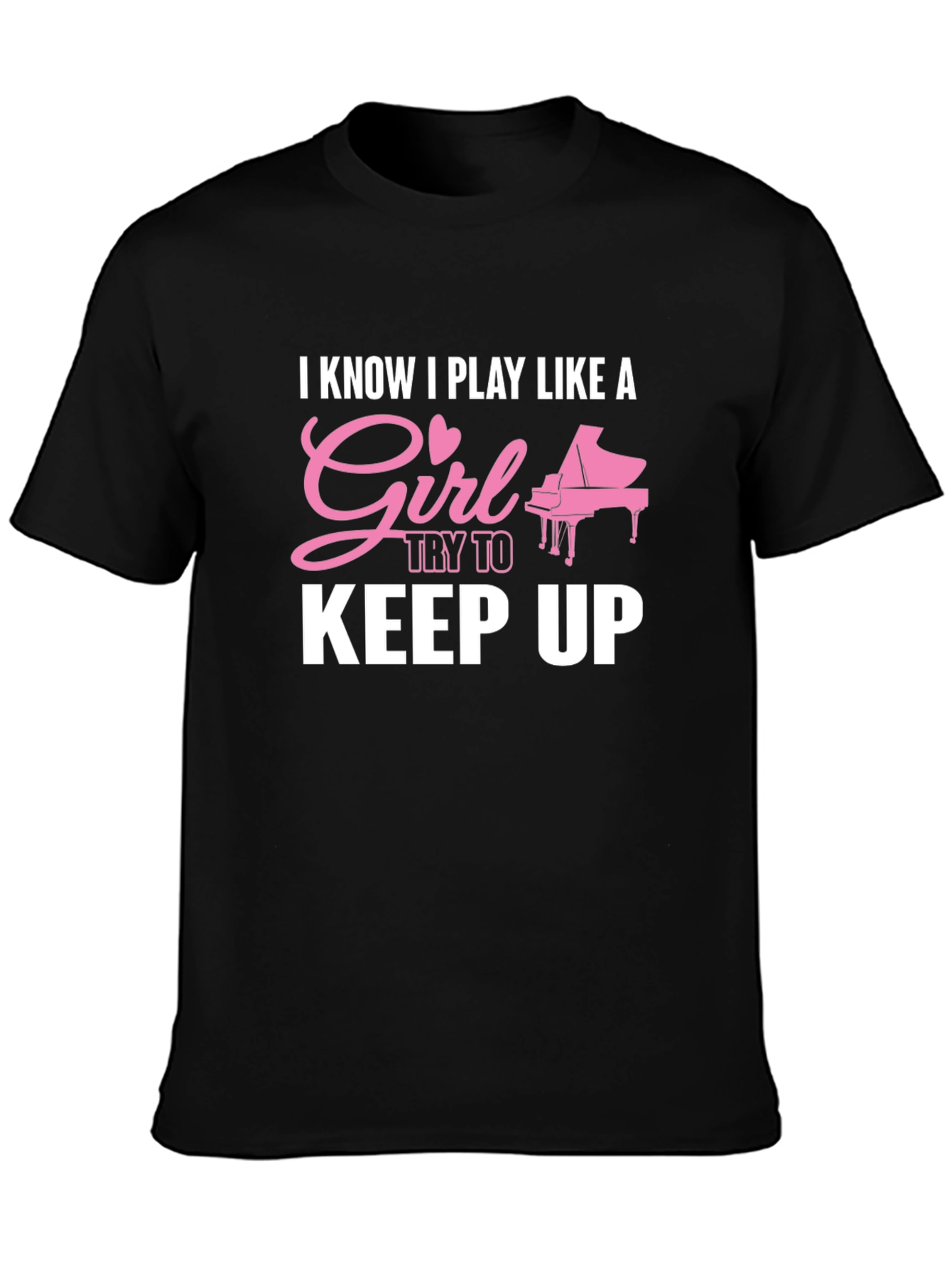 I Know I Play Like A Girl Piano T-Shirt