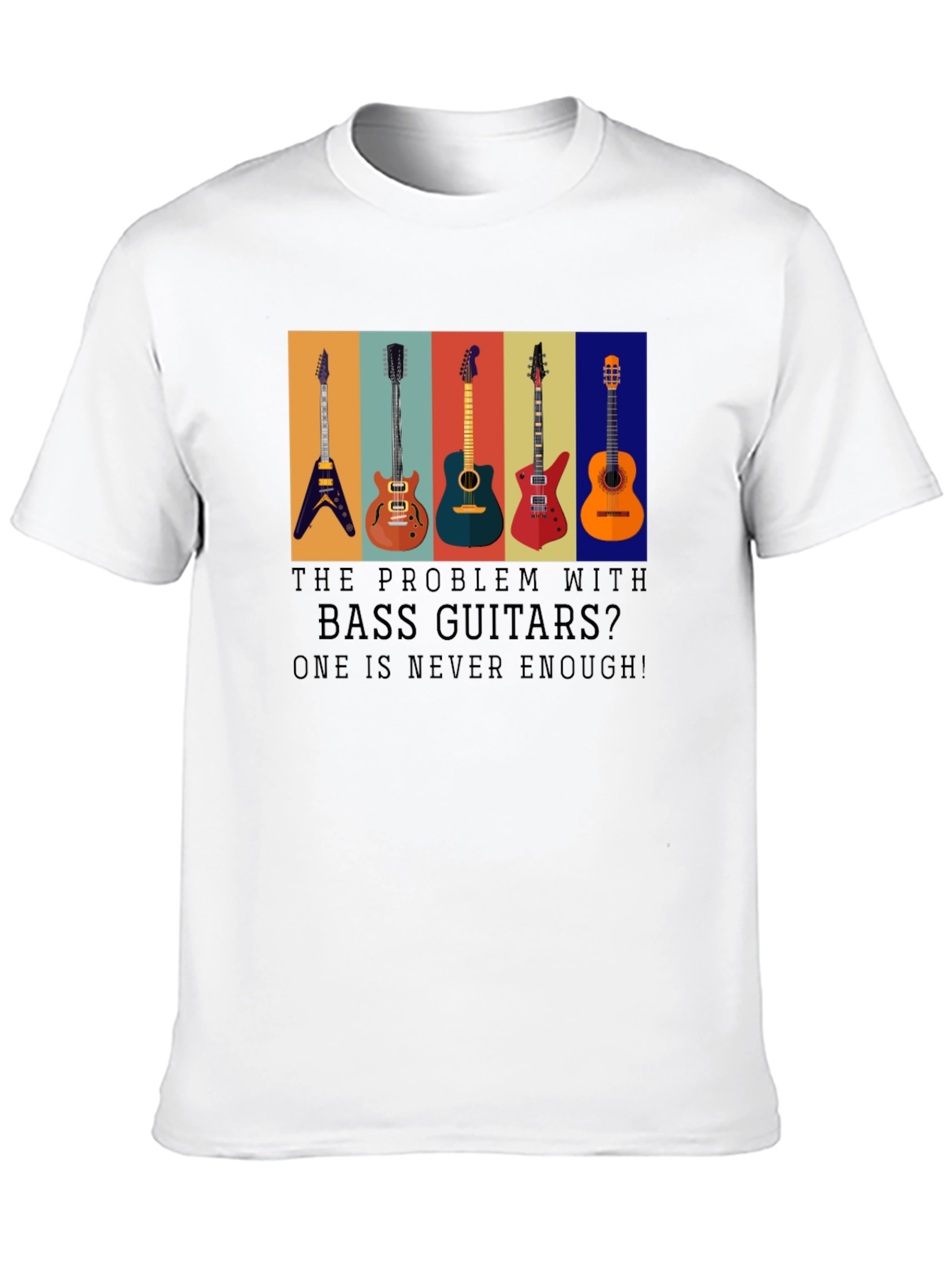 Bass Guitar T-Shirt: One is Never Enough