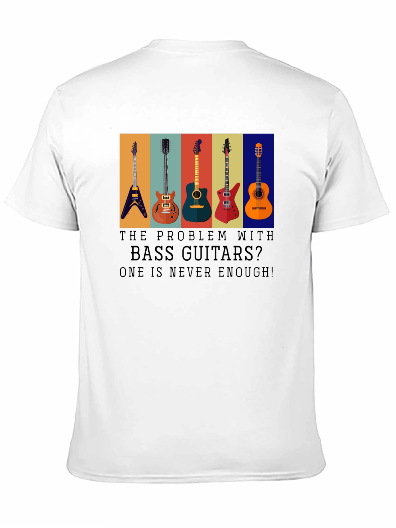 Bass Guitar T-Shirt: One is Never Enough