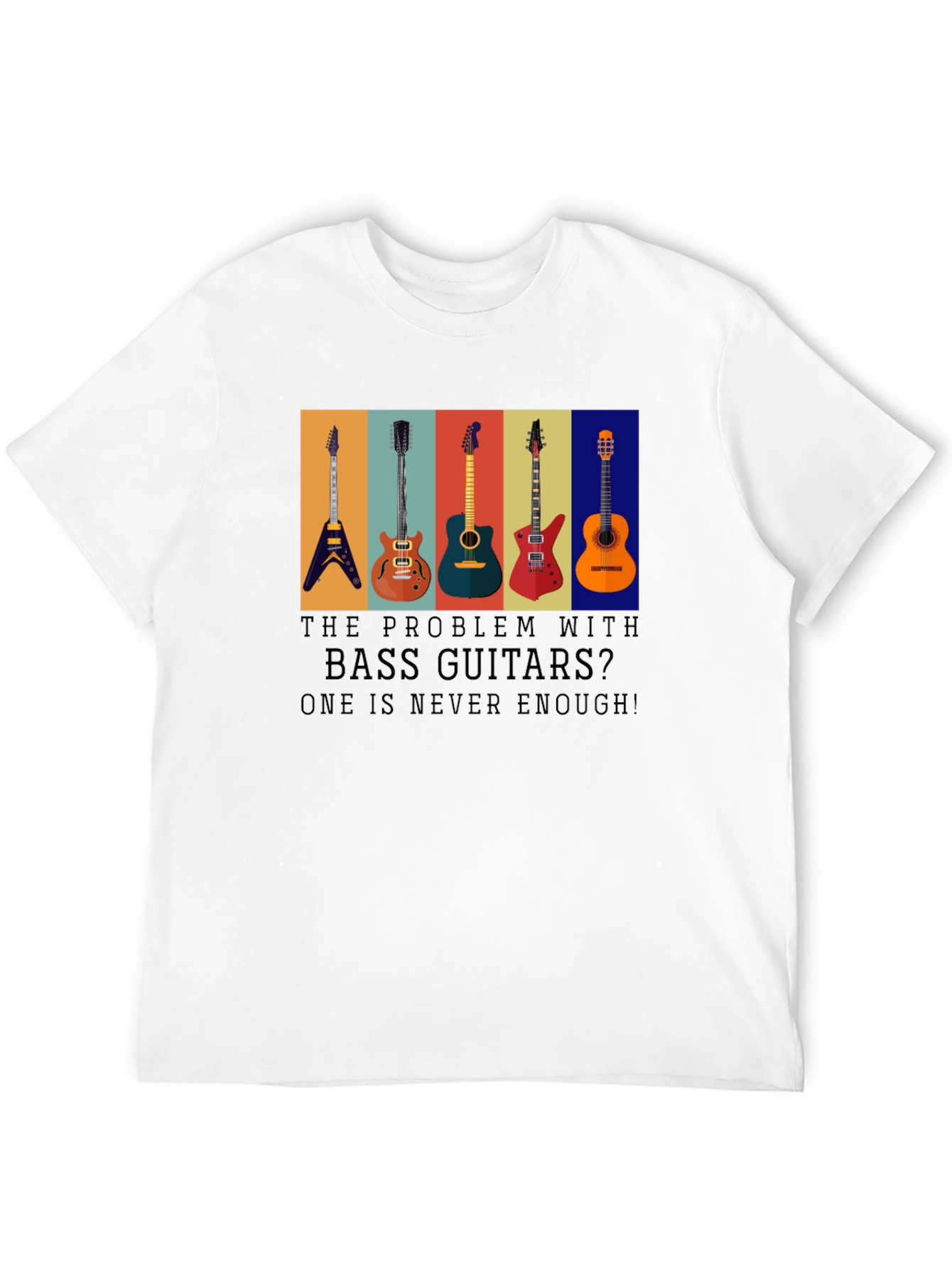 Bass Guitar T-Shirt: One is Never Enough