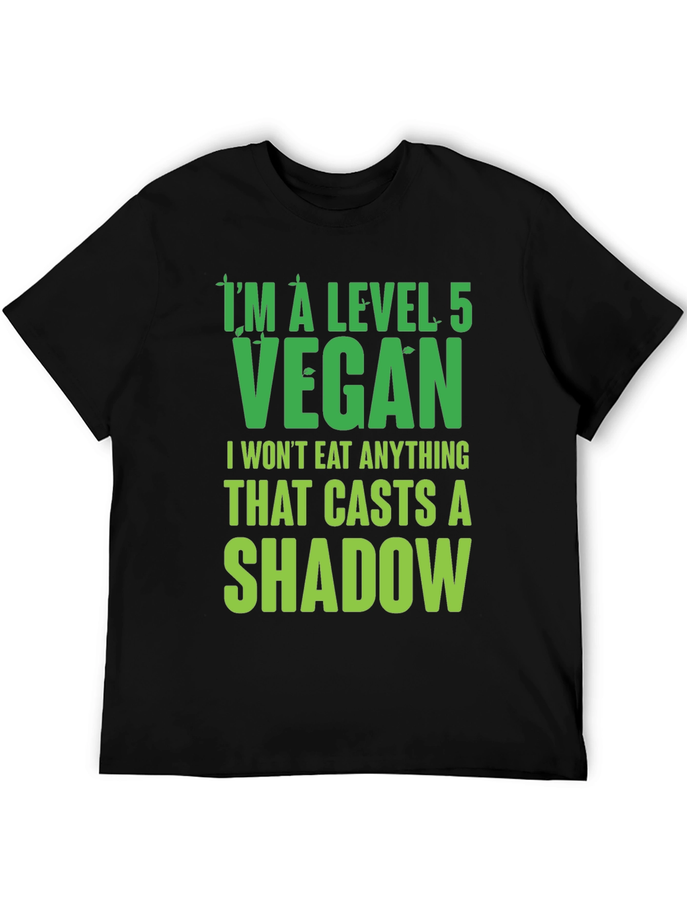 Level 5 Vegan T-Shirt: I Wont Eat Shadows!