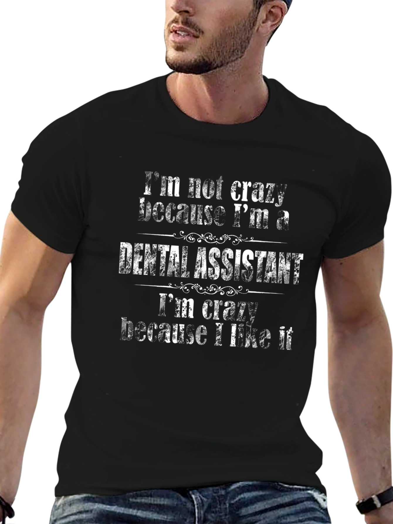 Dental Assistant T-Shirt - Crazy Because I Like It